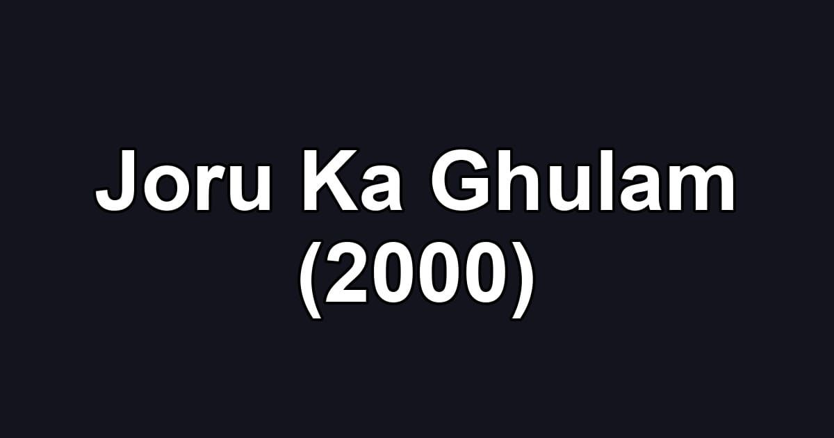 Joru Ka Ghulam (2000)