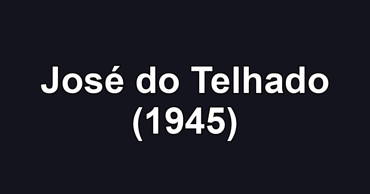 José do Telhado (1945)