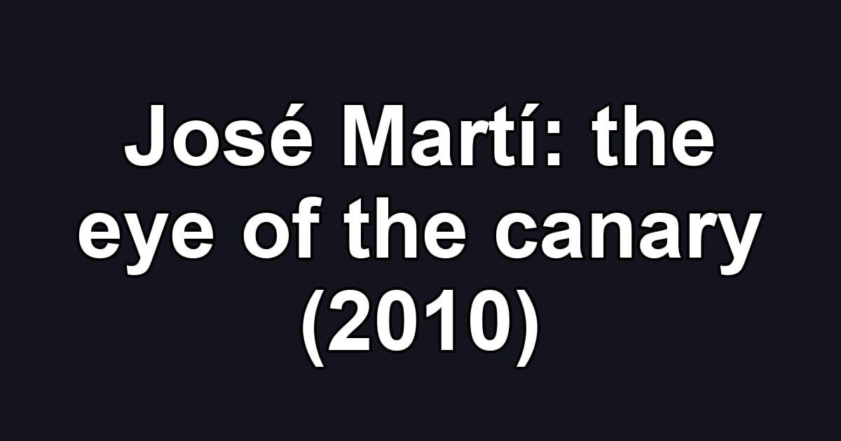 José Martí: the eye of the canary (2010)