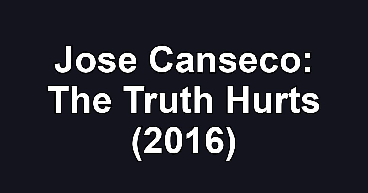 Jose Canseco: The Truth Hurts (2016)