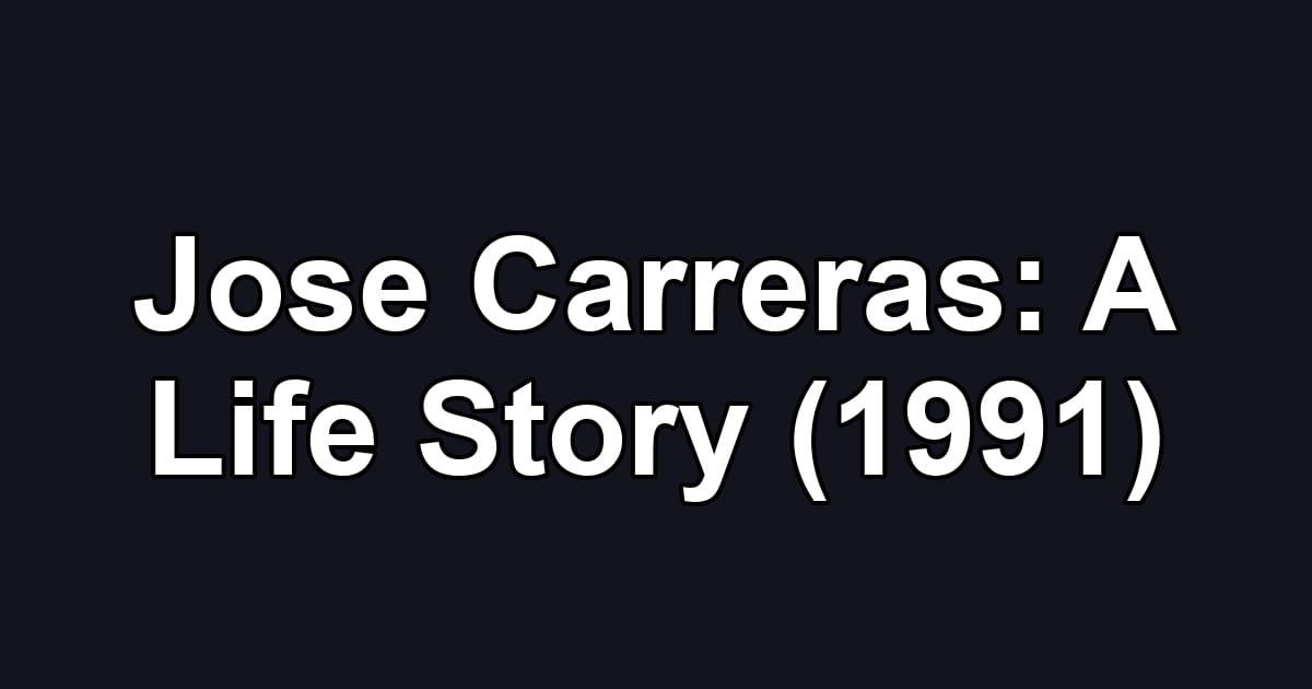 Jose Carreras: A Life Story (1991)