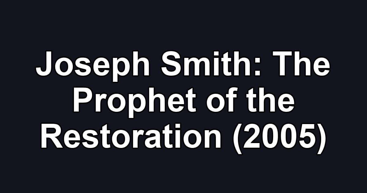 Joseph Smith: The Prophet of the Restoration (2005)