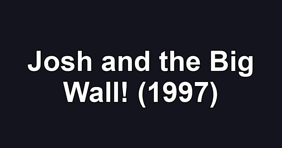 Josh and the Big Wall! (1997)