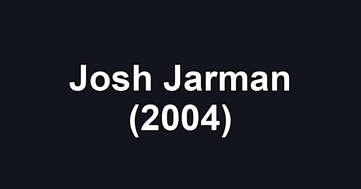 Josh Jarman (2004)