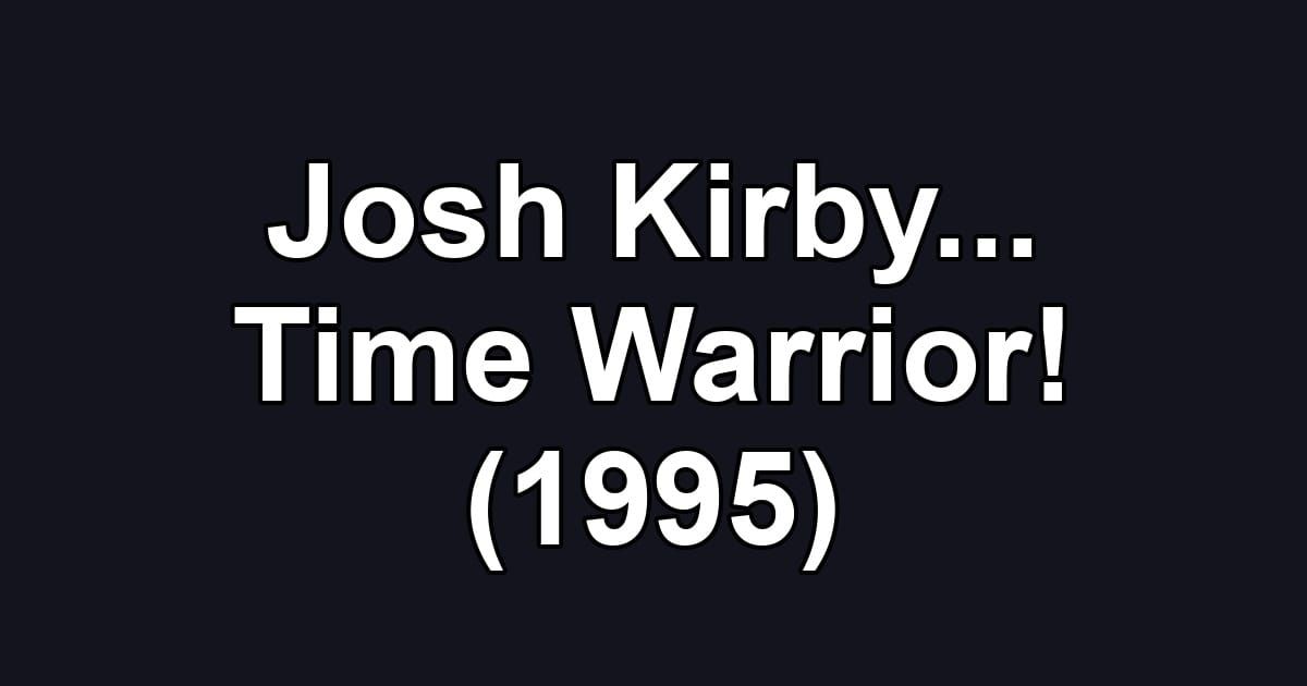 Josh Kirby... Time Warrior! (1995)