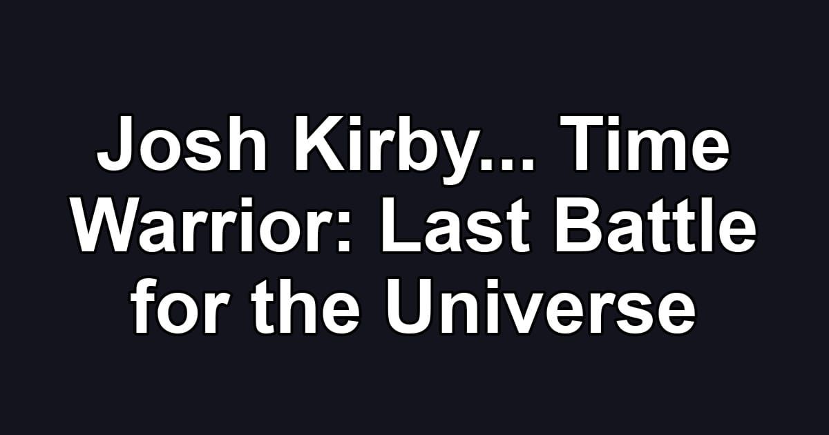 Josh Kirby... Time Warrior: Last Battle for the Universe