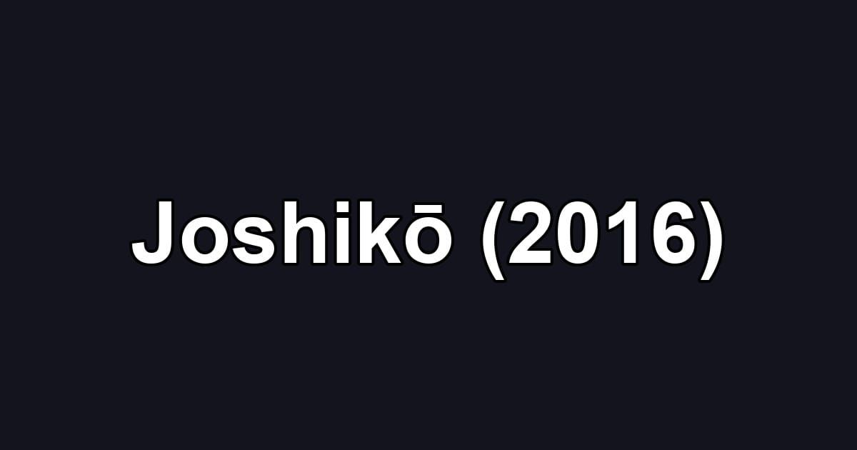 Joshikō (2016)