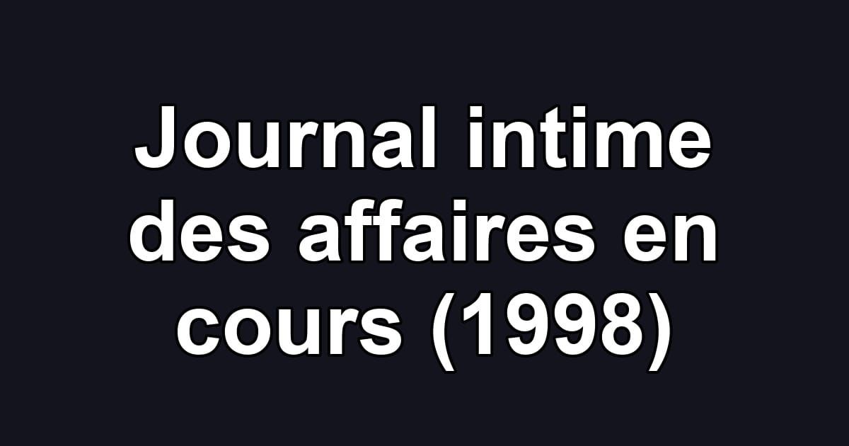 Journal intime des affaires en cours (1998)