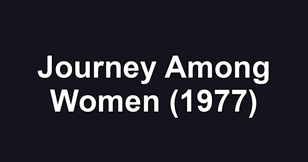 Journey Among Women (1977)