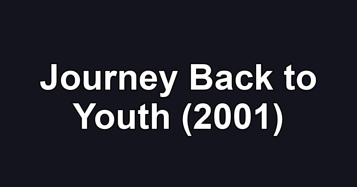 Journey Back to Youth (2001)