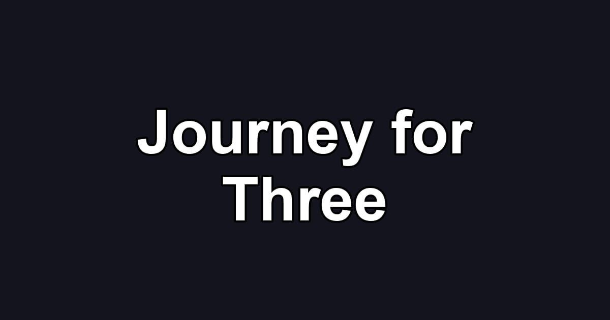 Journey for Three