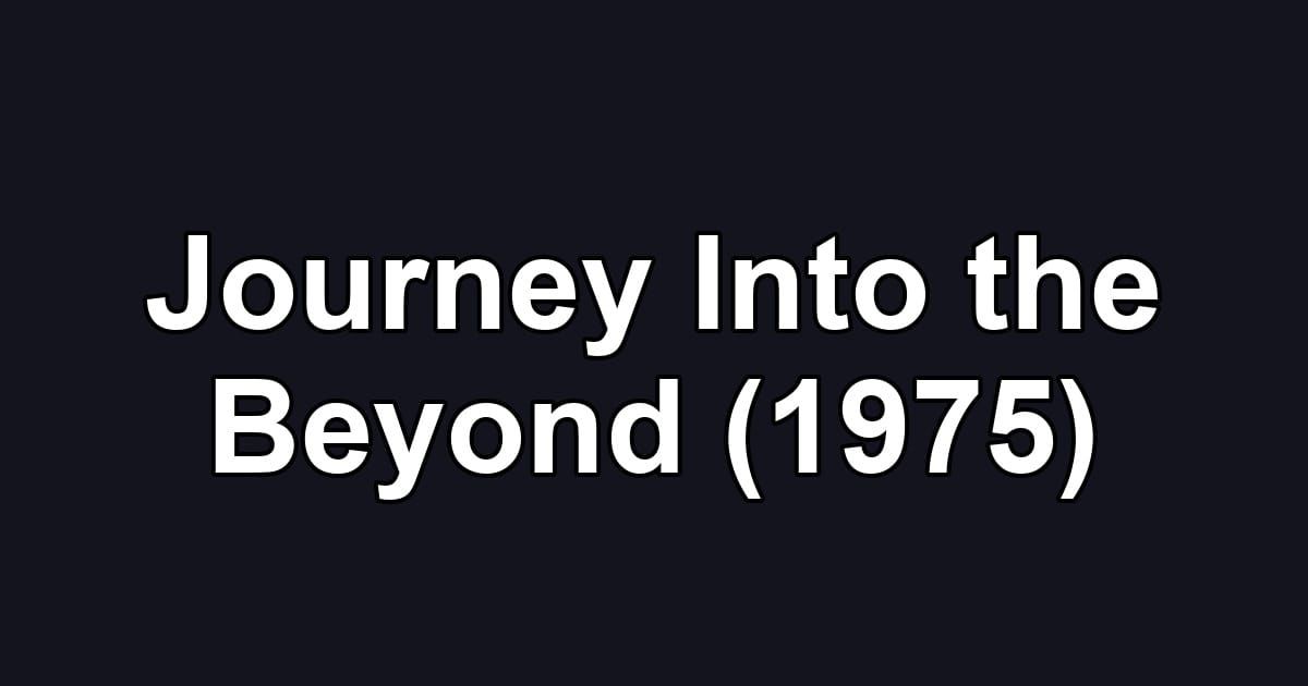 Journey Into the Beyond (1975)