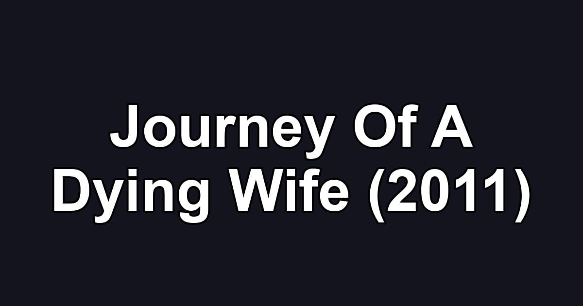 Journey Of A Dying Wife (2011)