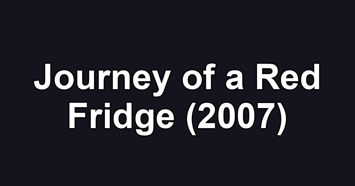 Journey of a Red Fridge (2007)