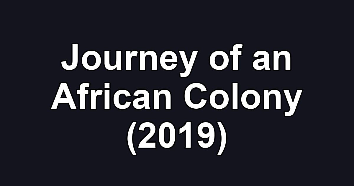 Journey of an African Colony (2019)