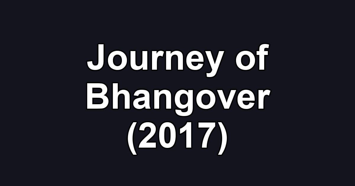 Journey of Bhangover (2017)