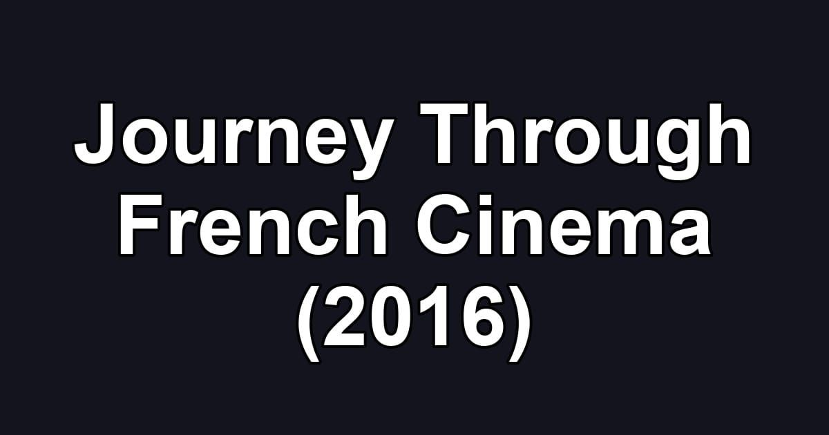 Journey Through French Cinema (2016)