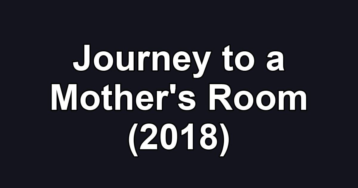 Journey to a Mother's Room (2018)