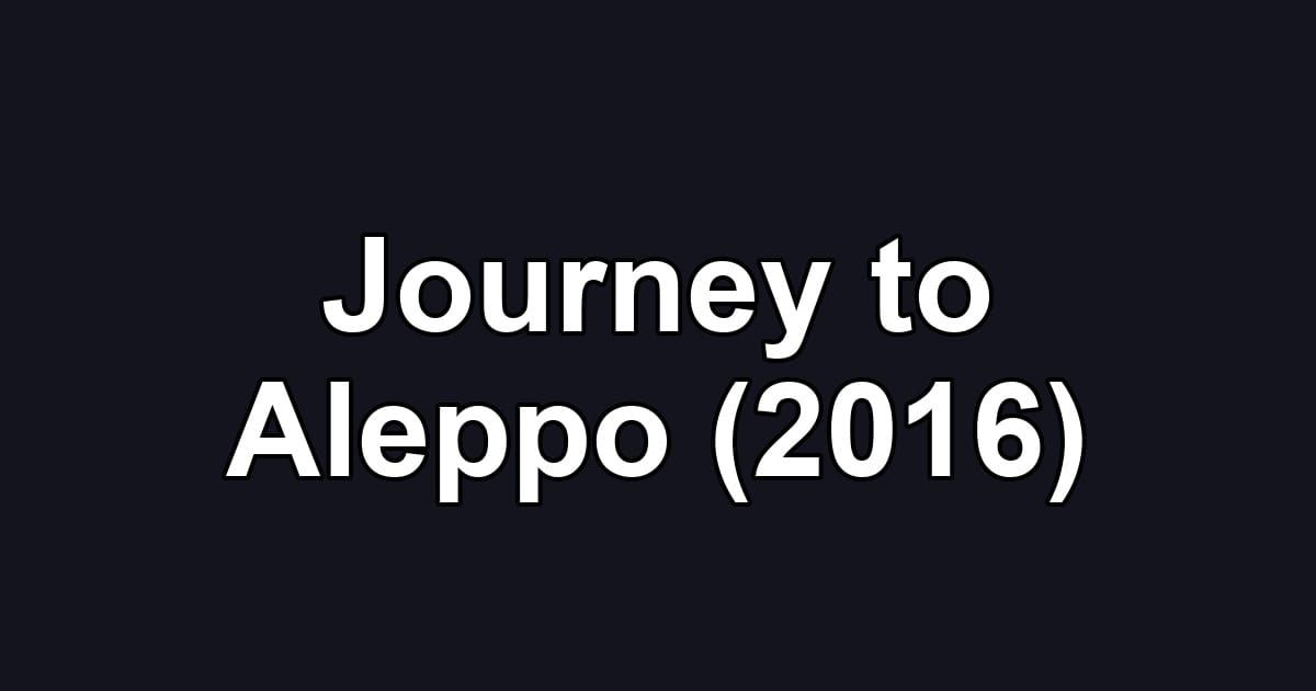 Journey to Aleppo (2016)