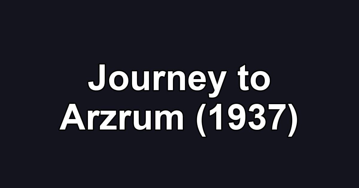 Journey to Arzrum (1937)