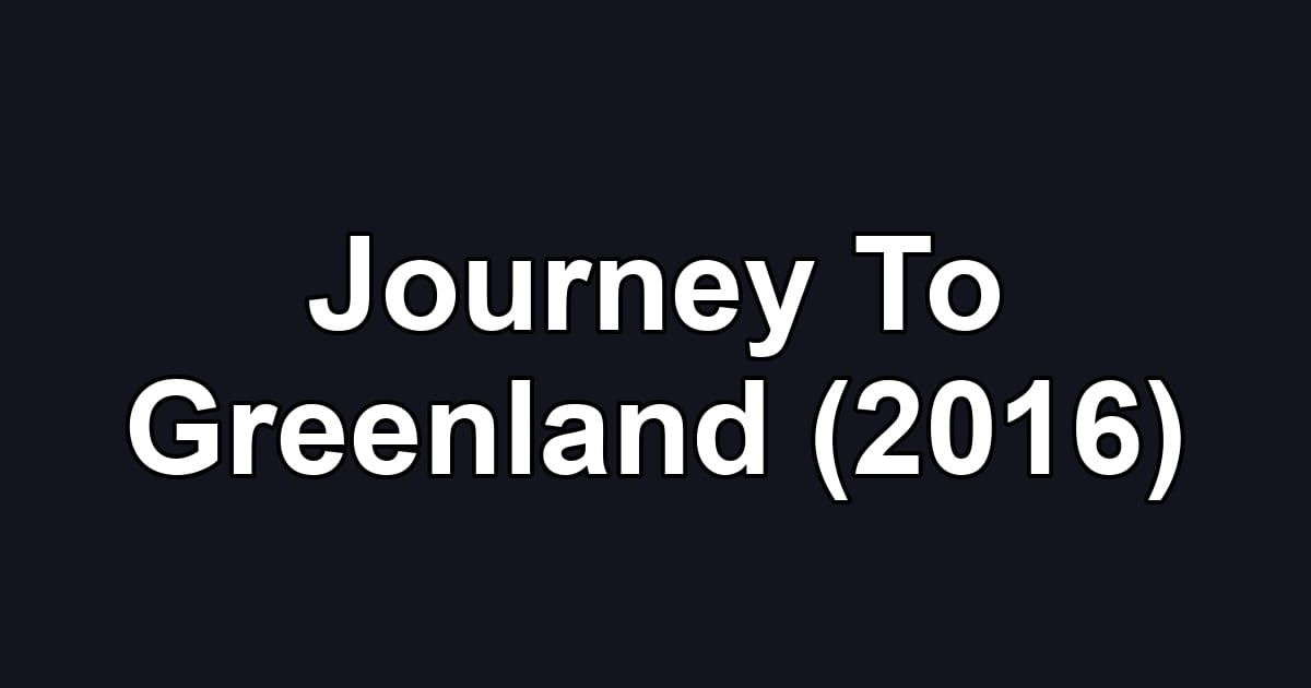 Journey To Greenland (2016)