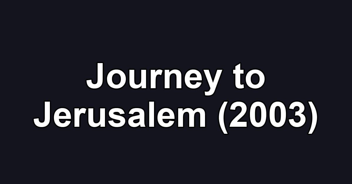 Journey to Jerusalem (2003)