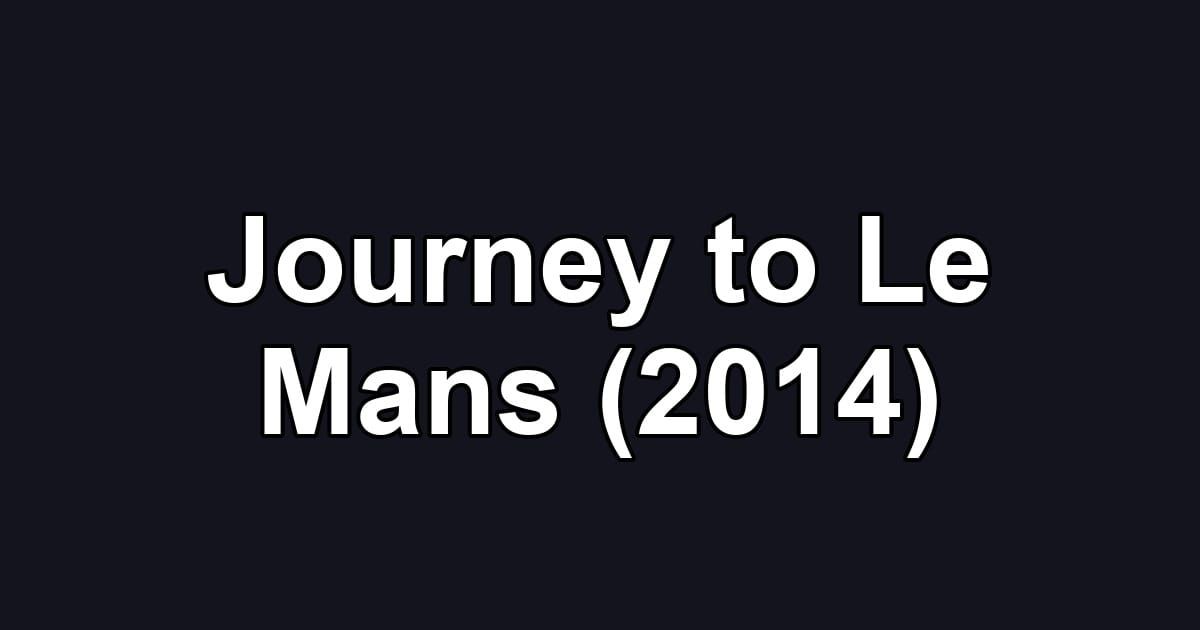 Journey to Le Mans (2014)