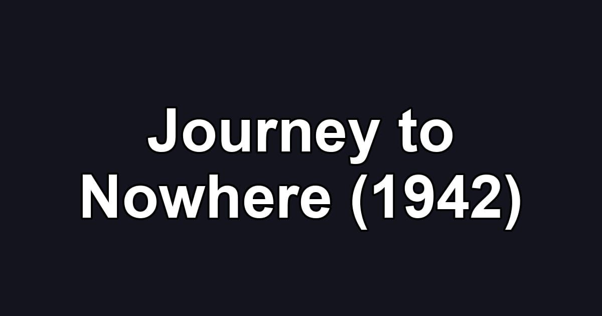 Journey to Nowhere (1942)