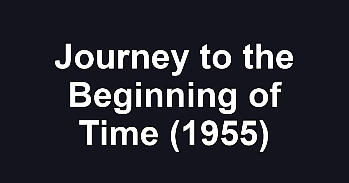 Journey to the Beginning of Time (1955)