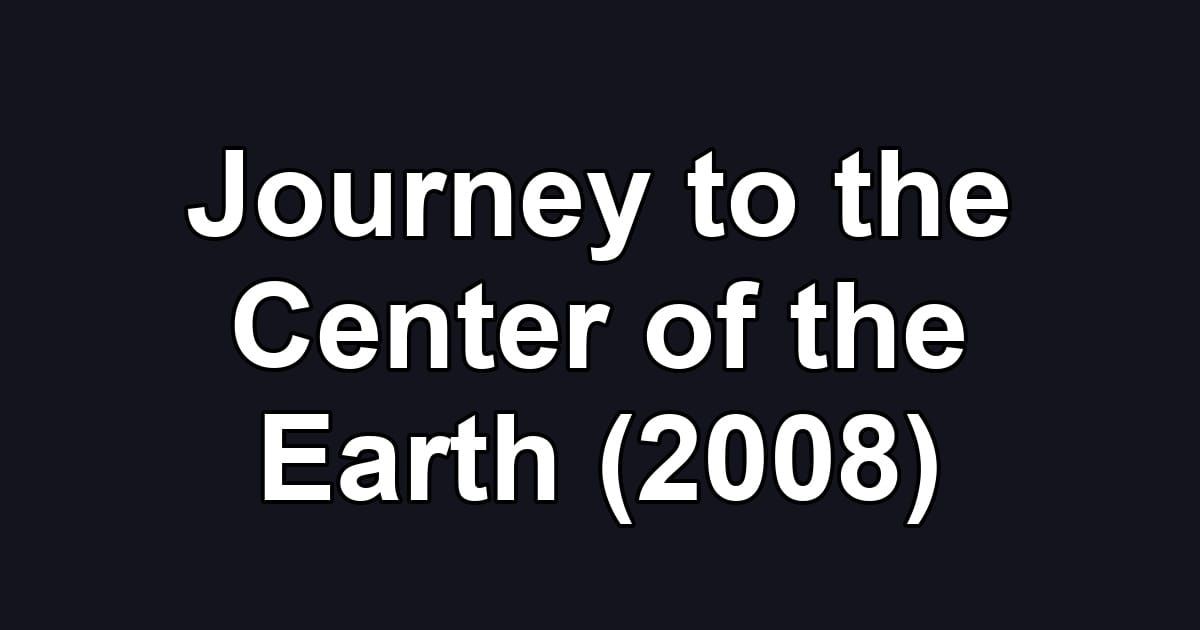 Journey to the Center of the Earth (2008)