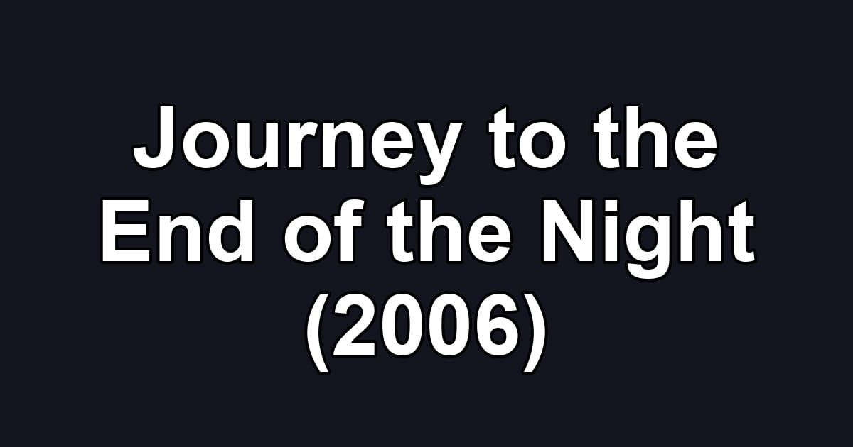 Journey to the End of the Night (2006)