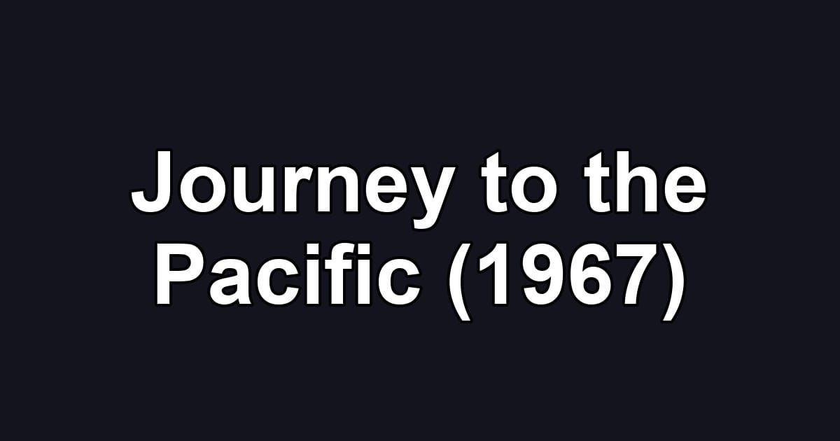 Journey to the Pacific (1967)