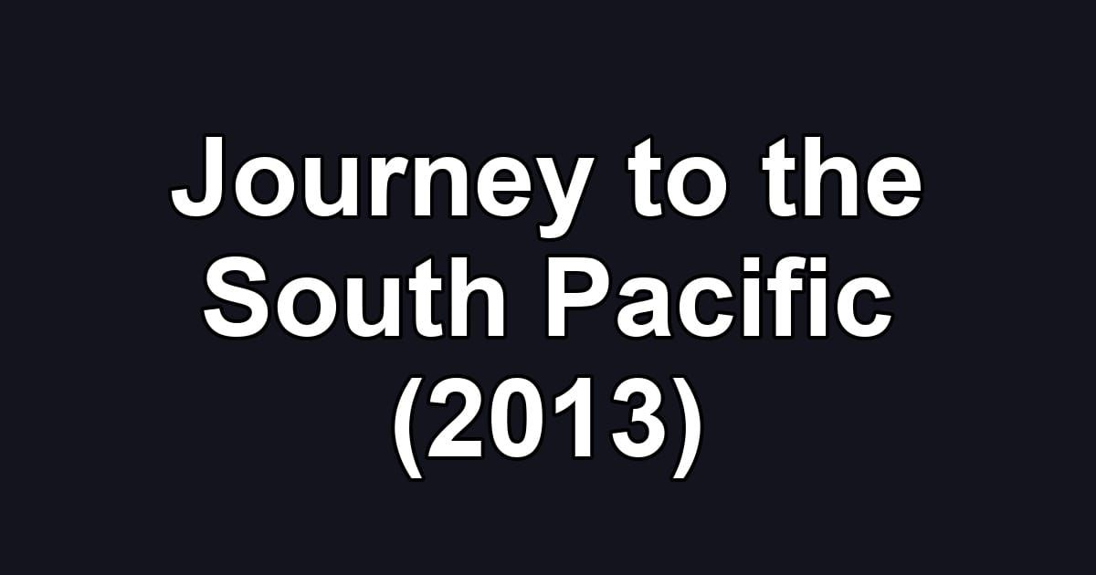 Journey to the South Pacific (2013)