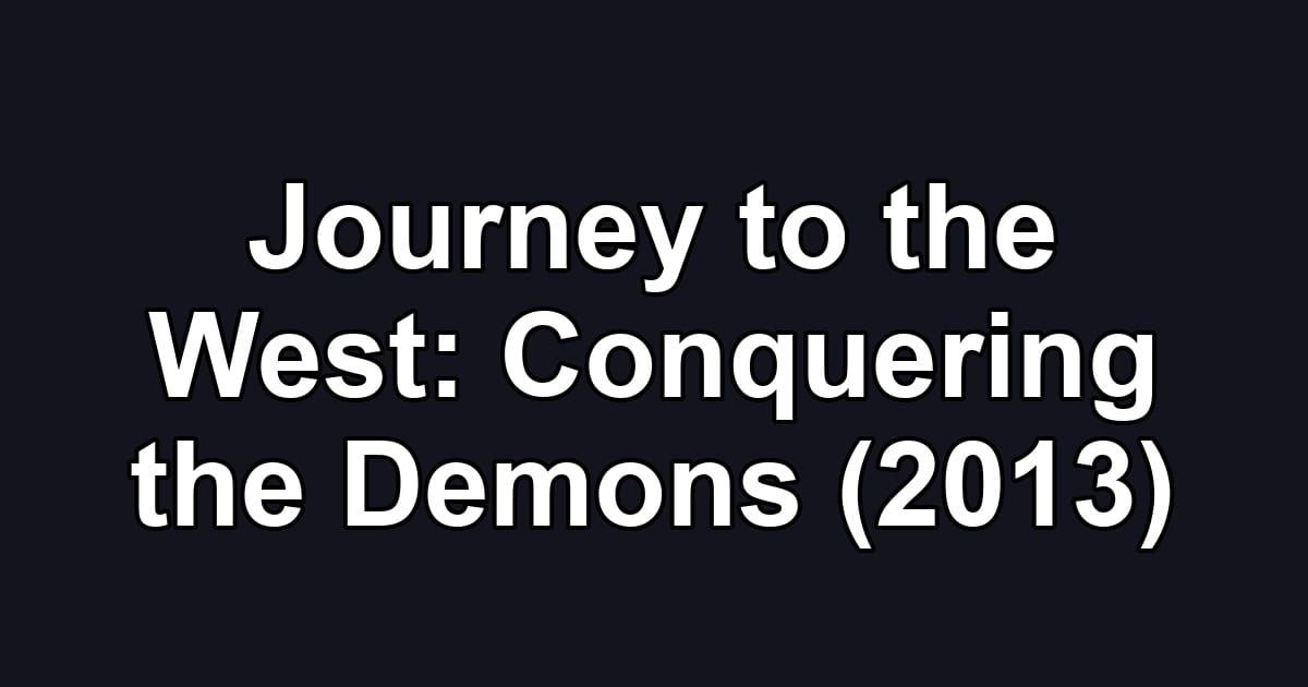 Journey to the West: Conquering the Demons (2013)