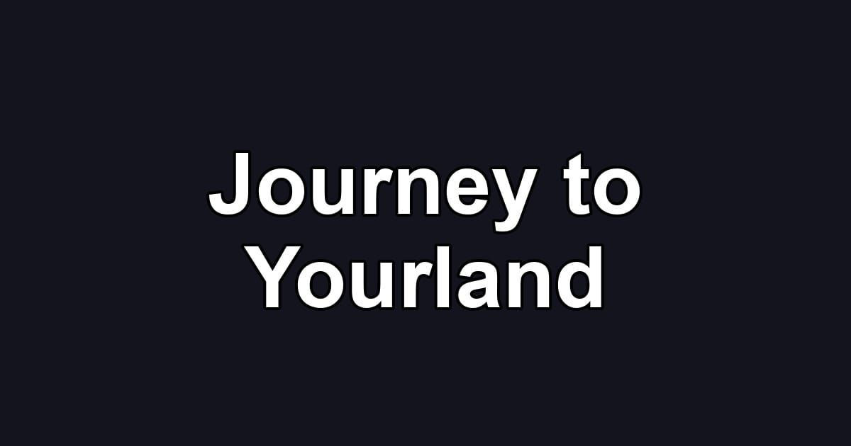 Journey to Yourland