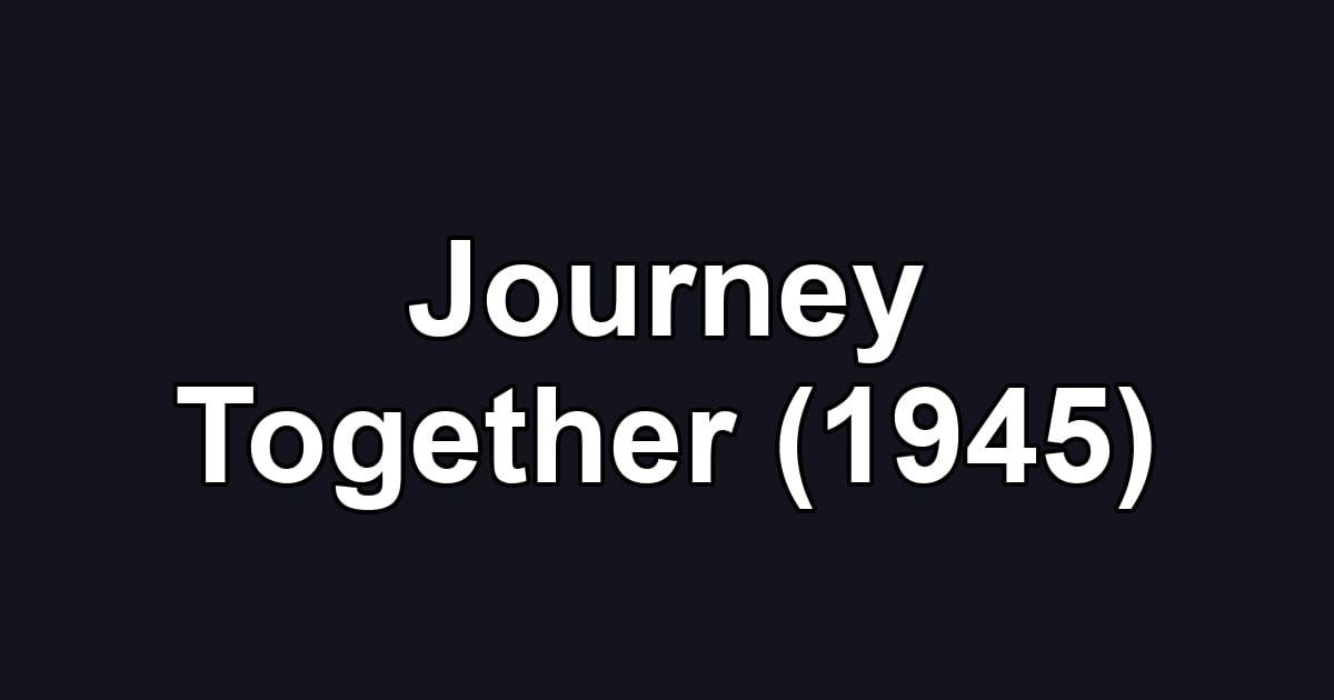 Journey Together (1945)