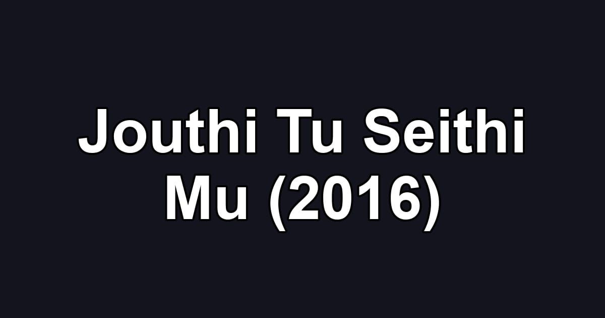 Jouthi Tu Seithi Mu (2016)