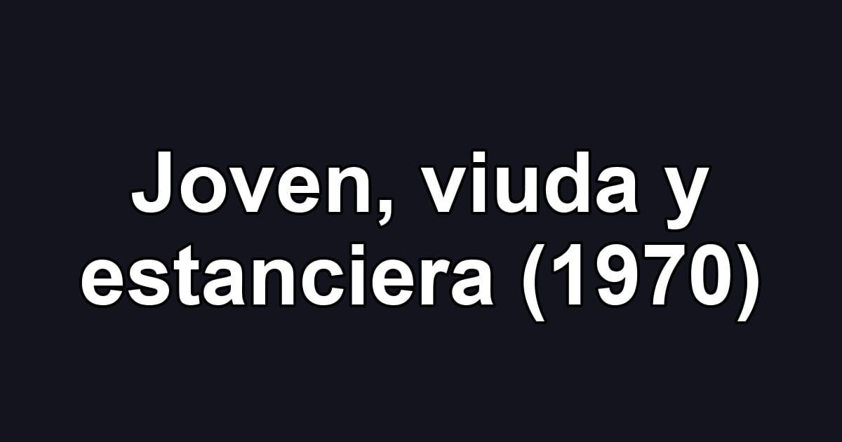 Joven, viuda y estanciera (1970)