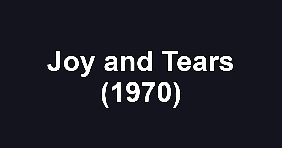 Joy and Tears (1970)