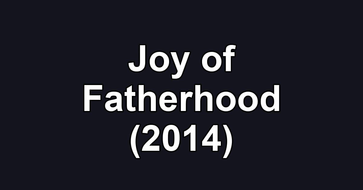 Joy of Fatherhood (2014)