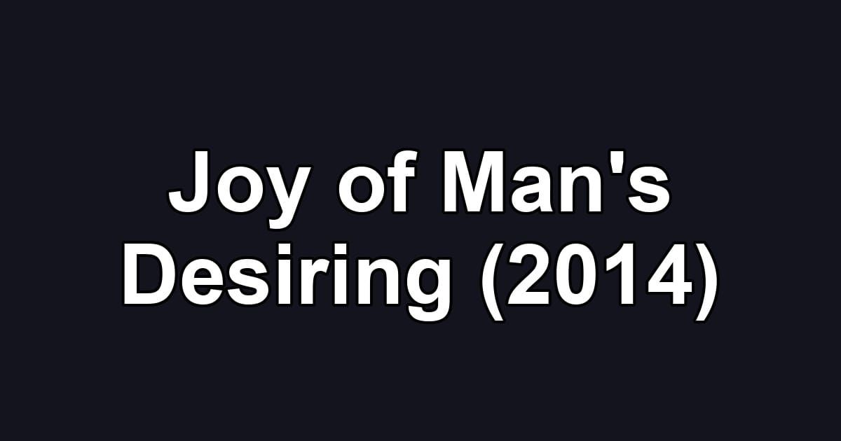 Joy of Man's Desiring (2014)