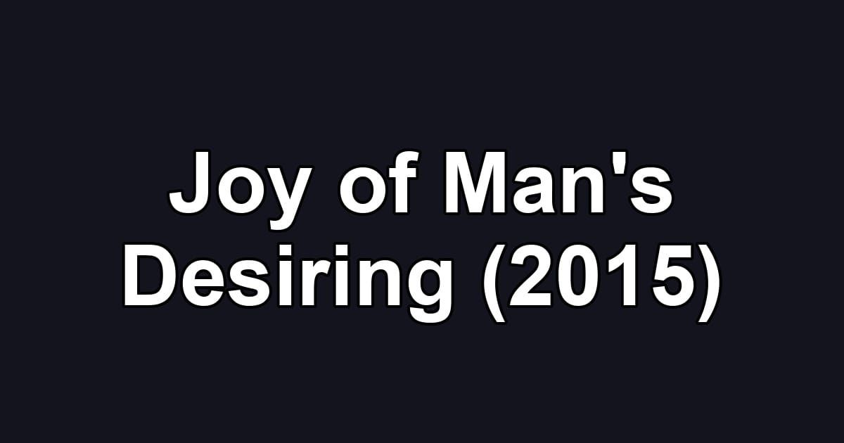 Joy of Man's Desiring (2015)
