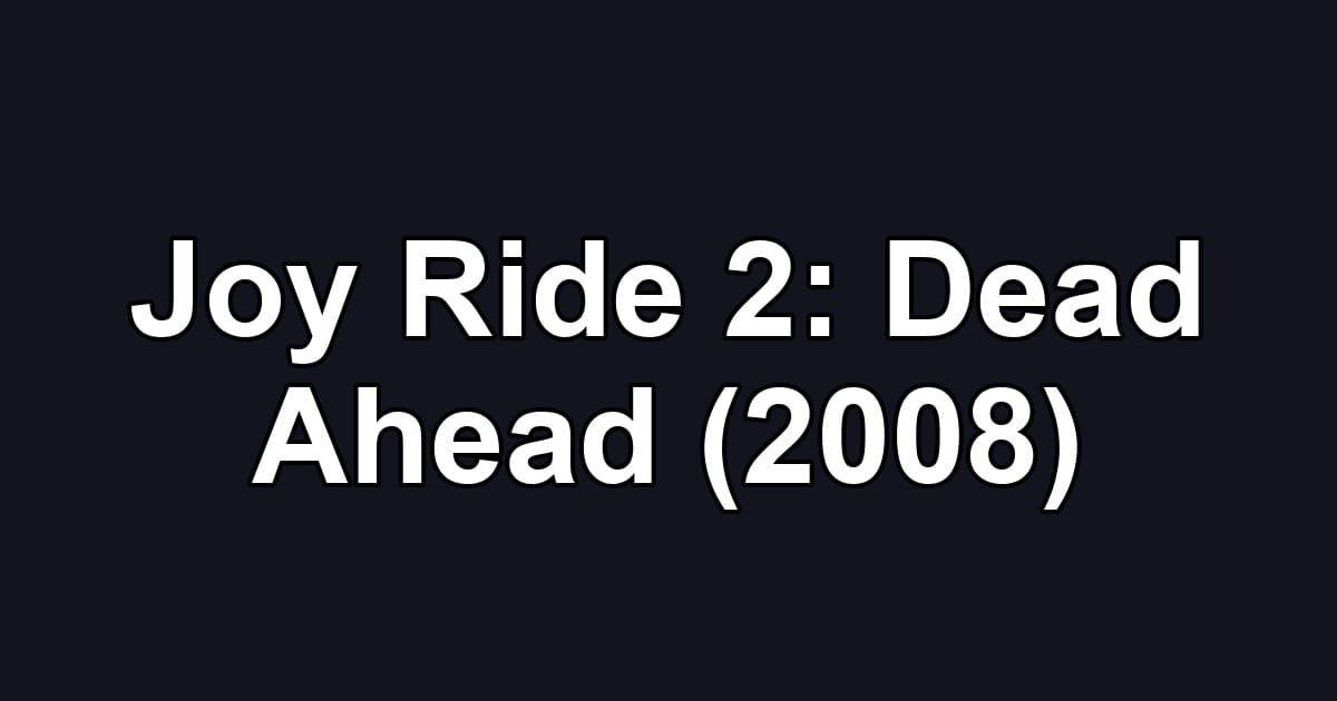 Joy Ride 2: Dead Ahead (2008)