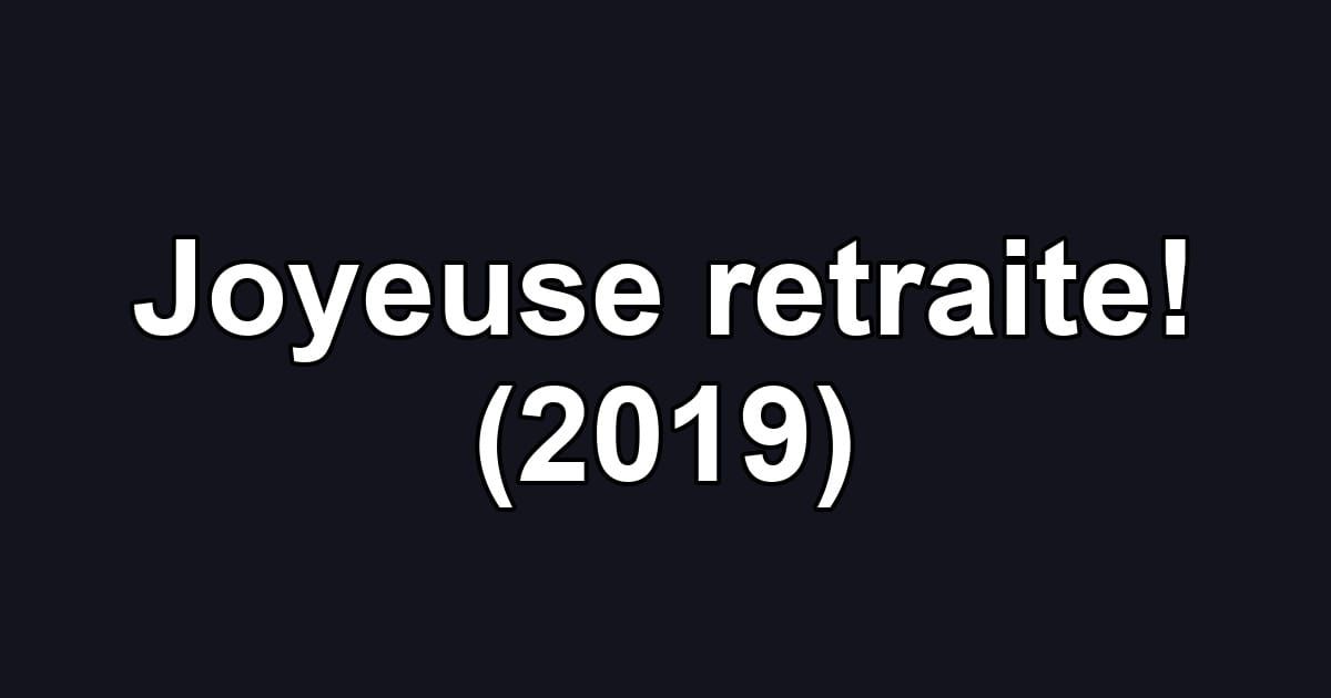 Joyeuse retraite! (2019)