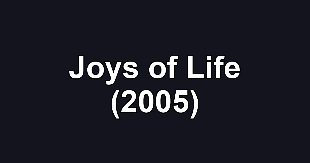 Joys of Life (2005)