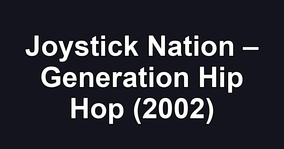 Joystick Nation – Generation Hip Hop (2002)