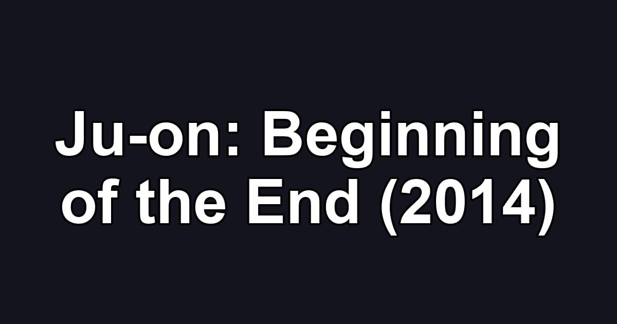 Ju-on: Beginning of the End (2014)