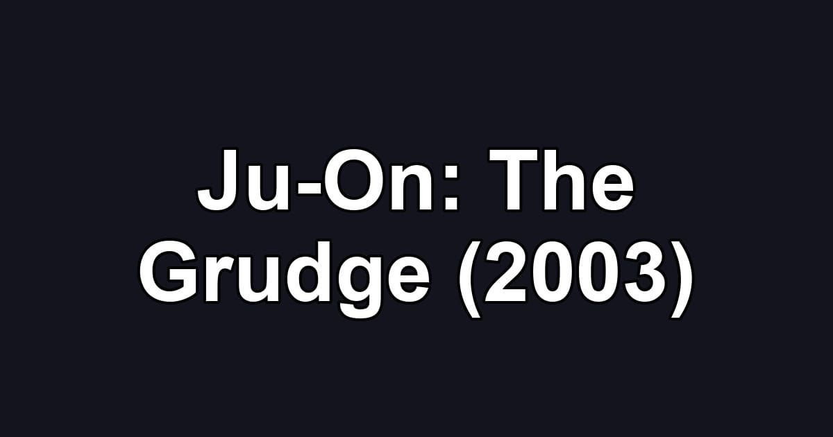 Ju-On: The Grudge (2003)