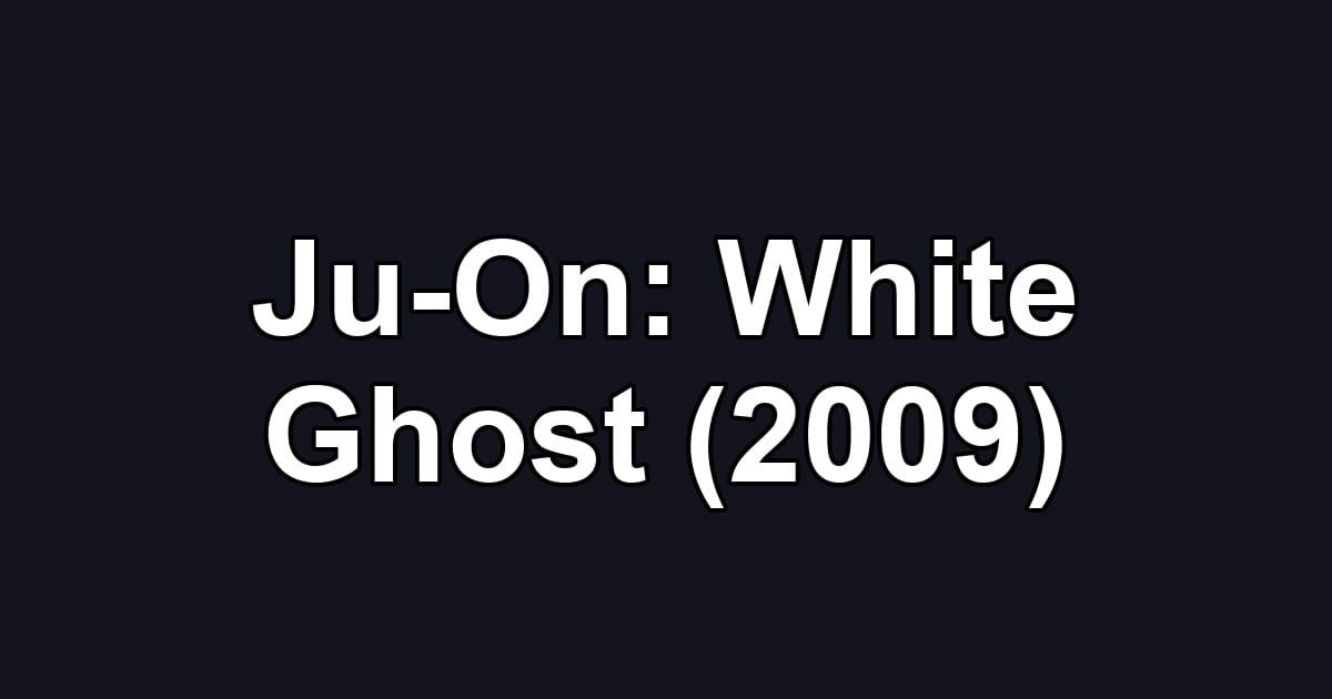 Ju-On: White Ghost (2009)
