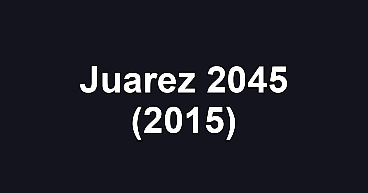 Juarez 2045 (2015)